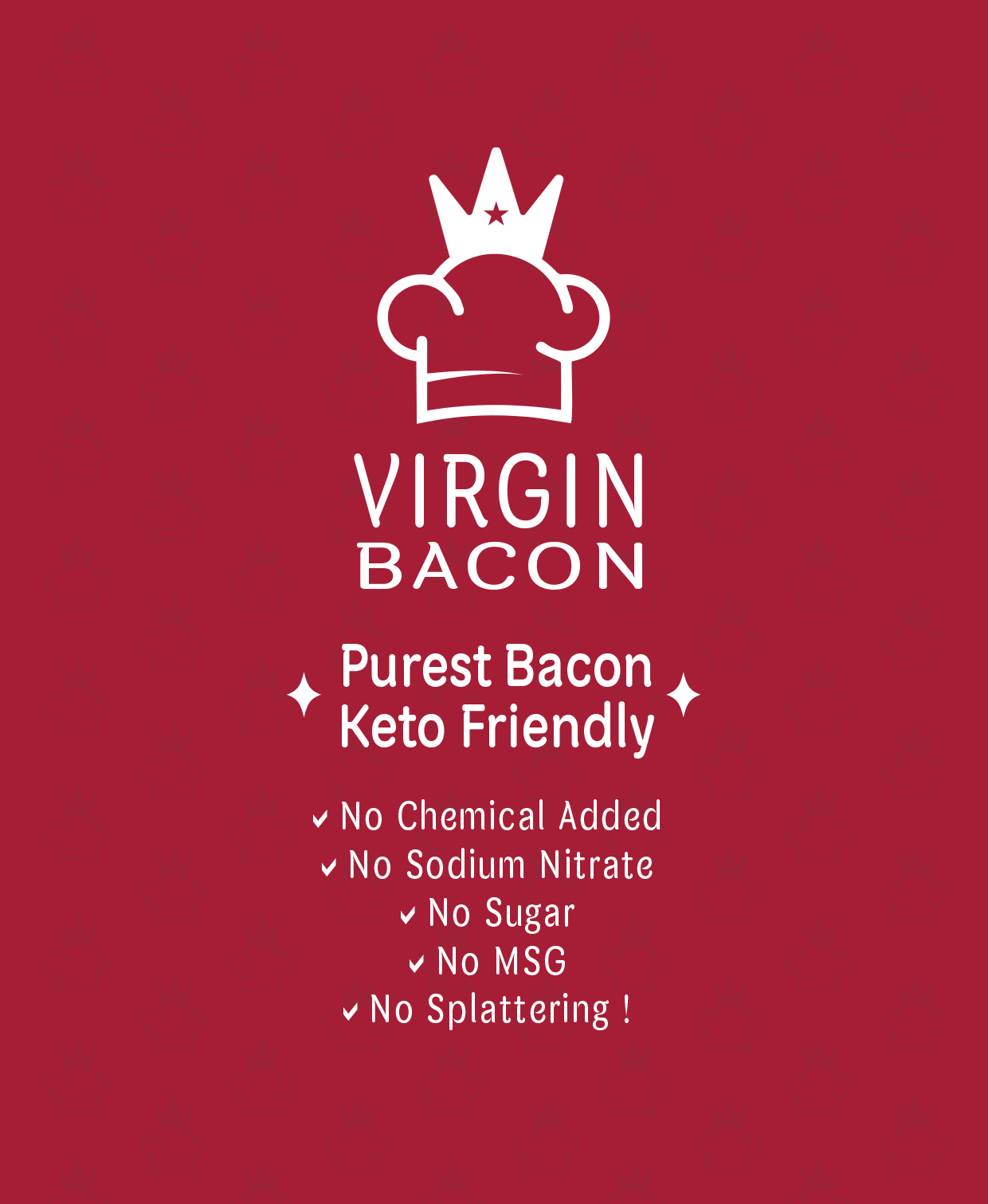 Virgin Bacon, Purest Bacon, Keto Friendly, No Chemical Added, No Sodium Nitrate, No Suger, No MSG, No Splattering